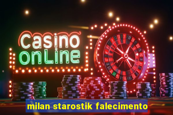 milan starostik falecimento